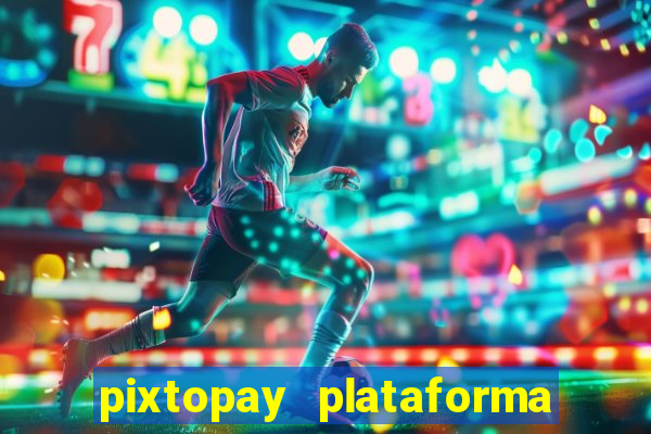 pixtopay plataforma de jogos